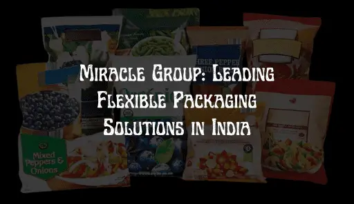 "Miracle Group: Leading Flexible Packaging Solutions in India"