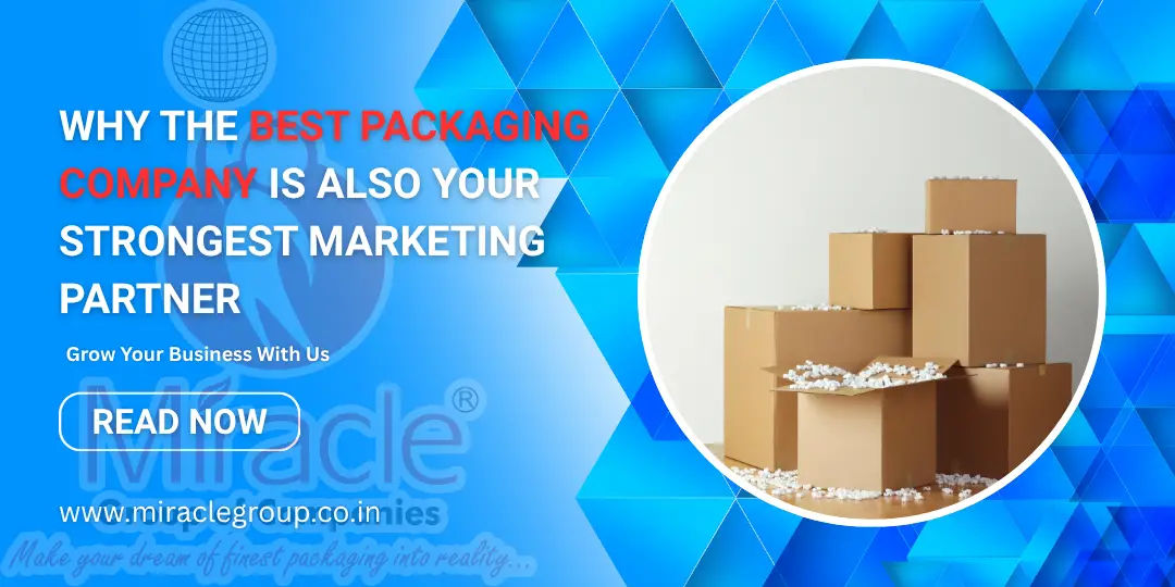 You are currently viewing Why the Best Packaging Company Is Also Your Strongest Marketing Partner?